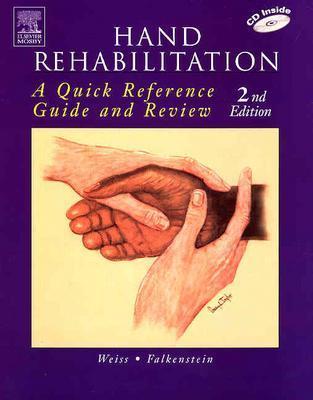 Hand Rehabilitation: A Quick Reference Guide and Review - Weiss, Susan, Otr/L, Cht, and Falkenstein, Nancy, Otr/L, Cht
