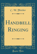 Handbell Ringing (Classic Reprint)