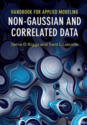 Handbook for Applied Modeling: Non-Gaussian and Correlated Data - Riggs, Jamie D, and LaLonde, Trent L