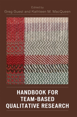 Handbook for Team-Based Qualitative Research - Woodsong, Cynthia (Contributions by), and Mack, Natasha (Contributions by), and Bunce, Arwen (Contributions by)