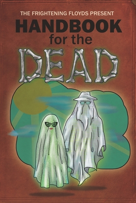 Handbook for the Dead - Floyd, Jacob, and Floyd, Jenny, and Rivett, Mark