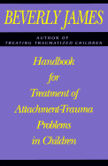 Handbook for Treatment of Attachment-Trauma Problems in Children
