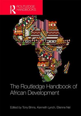 Handbook of African Development - Binns, Tony (Editor), and Lynch, Kenneth (Editor), and Nel, Etienne (Editor)
