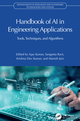Handbook of AI in Engineering Applications: Tools, Techniques, and Algorithms - Kumar, Ajay (Editor), and Rani, Sangeeta (Editor), and Kumar, Krishna Dev (Editor)