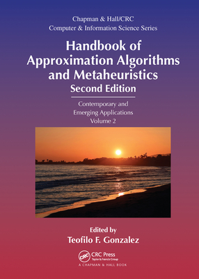 Handbook of Approximation Algorithms and Metaheuristics: Contemporary and Emerging Applications, Volume 2 - Gonzalez, Teofilo F. (Editor)