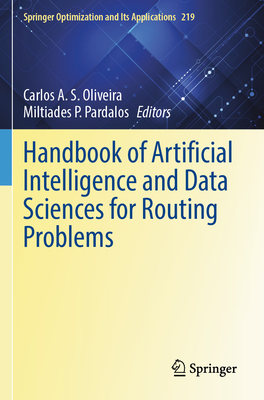 Handbook of Artificial Intelligence and Data Sciences for Routing Problems - Oliveira, Carlos A.S. (Editor), and Pardalos, Miltiades P. (Editor)