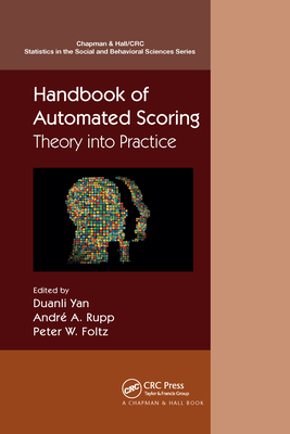 Handbook of Automated Scoring: Theory Into Practice - Yan, Duanli (Editor), and Rupp, Andr� a (Editor), and Foltz, Peter W (Editor)