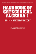 Handbook of Categorical Algebra: Volume 1, Basic Category Theory
