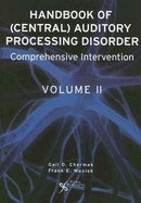 Handbook of Central Auditory Processing Disorders, Volume II: Comprehensive Intervention - Chermak, Gail D (Editor), and Musiek, Frank E (Editor)