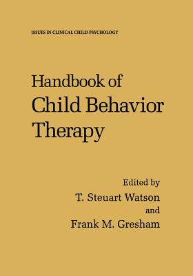 Handbook of Child Behavior Therapy - Watson, T Steuart, PhD (Editor), and Gresham, Frank M, PhD (Editor)