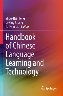 Handbook of Chinese Language Learning and Technology - Teng, Shou-Hsin (Editor), and Chang, Li-Ping (Editor), and Liu, Te-Hsin (Editor)