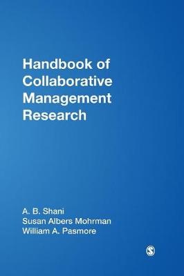 Handbook of Collaborative Management Research - Shani, A B Rami (Editor), and Mohrman, Susan Albers (Editor), and Pasmore, William A (Editor)