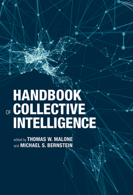 Handbook of Collective Intelligence - Malone, Thomas W (Editor), and Bernstein, Michael (Editor)