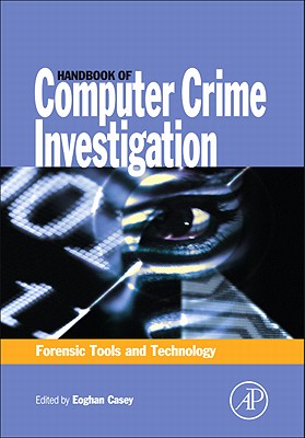 Handbook of Computer Crime Investigation: Forensic Tools and Technology - Casey, Eoghan (Editor)