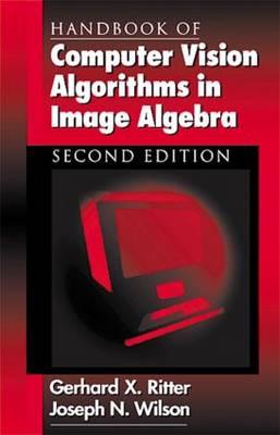 Handbook of Computer Vision Algorithms in Image Algebra - Wilson, Joseph N, and Ritter, Gerhard X