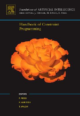 Handbook of Constraint Programming - Rossi, Francesca (Editor), and Van Beek, Peter (Editor), and Walsh, Toby (Editor)