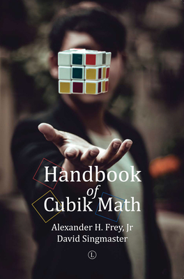 Handbook of Cubik Math - Frey Jr, Alexander H, and Singmaster, David