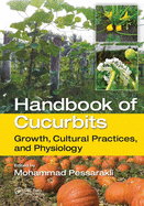 Handbook of Cucurbits: Growth, Cultural Practices, and Physiology