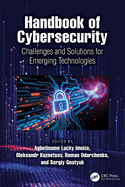 Handbook of Cybersecurity: Challenges and Solutions for Emerging Technologies