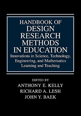 Handbook of Design Research Methods in Education: Innovations in Science, Technology, Engineering, and Mathematics Learning and Teaching - Kelly, Anthony E (Editor), and Lesh, Richard A (Editor), and Baek, John Y (Editor)