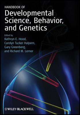 Handbook of Developmental Science, Behavior, and Genetics - Hood, Kathryn E (Editor), and Halpern, Carolyn Tucker (Editor), and Greenberg, Gary (Editor)