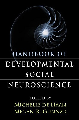 Handbook of Developmental Social Neuroscience - de Haan, Michelle, PhD (Editor), and Gunnar, Megan R, PhD (Editor)