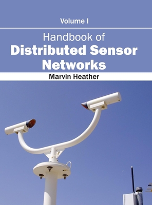 Handbook of Distributed Sensor Networks: Volume I - Heather, Marvin (Editor)