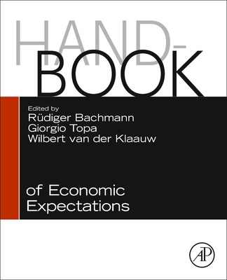 Handbook of Economic Expectations - Bachmann, Ruediger (Editor), and Topa, Giorgio (Editor), and Van Der Klaauw, Wilbert (Editor)