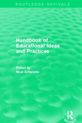 Handbook of Educational Ideas and Practices (Routledge Revivals) - Entwistle, Noel (Editor)