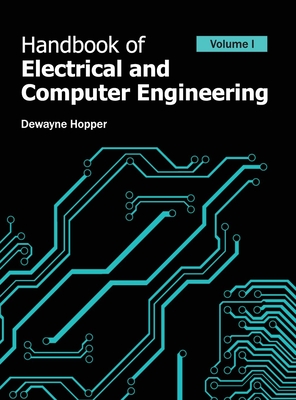 Handbook of Electrical and Computer Engineering: Volume I - Hopper, Dewayne (Editor)