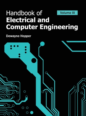 Handbook of Electrical and Computer Engineering: Volume III - Hopper, Dewayne (Editor)