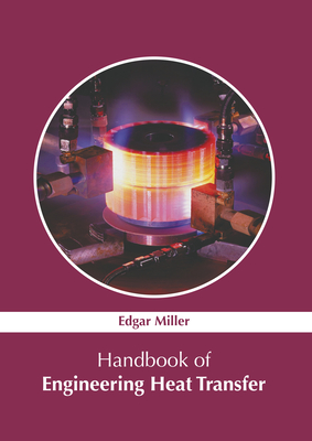 Handbook of Engineering Heat Transfer - Miller, Edgar (Editor)