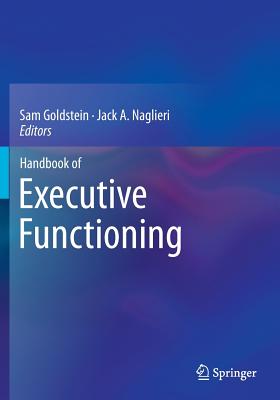 Handbook of Executive Functioning - Goldstein, Sam (Editor), and Naglieri, Jack A. (Editor)