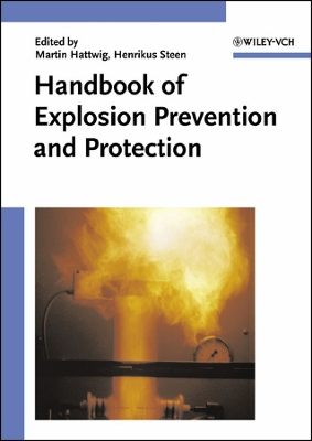 Handbook of Explosion Prevention and Protection - Hattwig, Martin (Editor), and Steen, Henrikus (Editor)