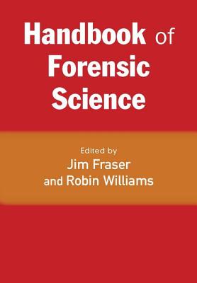 Handbook of Forensic Science - Fraser, Jim (Editor), and Williams, Robin (Editor)