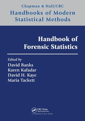 Handbook of Forensic Statistics - Banks, David L (Editor), and Kafadar, Karen (Editor), and Kaye, David H (Editor)