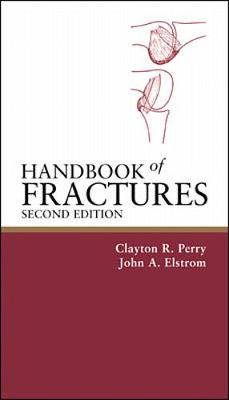 Handbook of Fractures, 2/E - Perry, Clayton R, M.D., and Elstrom, John A, and Pankovich, Arsen M