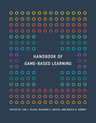 Handbook of Game-Based Learning - Plass, Jan L (Editor), and Mayer, Richard E (Editor), and Homer, Bruce D (Editor)