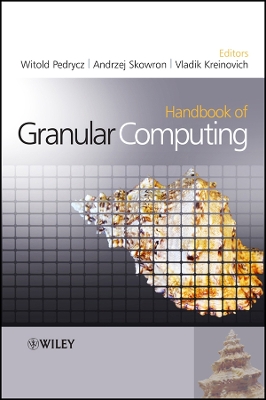 Handbook of Granular Computing - Pedrycz, Witold (Editor), and Skowron, Andrzej (Editor), and Kreinovich, Vladik (Editor)