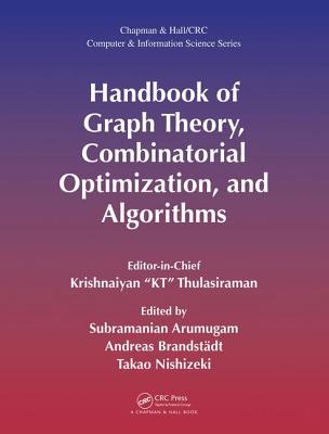 Handbook of Graph Theory, Combinatorial Optimization, and Algorithms - Thulasiraman, Krishnaiyan "KT" (Editor), and Arumugam, Subramanian (Editor), and Brandst�dt, Andreas (Editor)