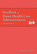 Handbook of Home Health Care Administration: .
