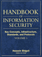 Handbook of Information Security, Key Concepts, Infrastructure, Standards, and Protocols