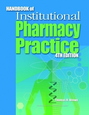 Handbook of Institutional Pharmacy Practice - Brown, Thomas R