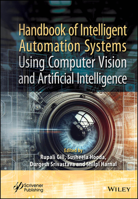 Handbook of Intelligent Automation Systems Using Computer Vision and Artificial Intelligence - Gill, Rupali (Editor), and Hooda, Susheela (Editor), and Srivastava, Durgesh (Editor)