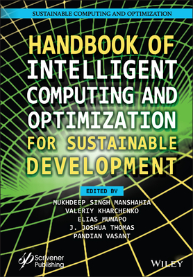 Handbook of Intelligent Computing and Optimization for Sustainable Development - Manshahia, Mukhdeep Singh (Editor), and Kharchenko, Valeriy (Editor), and Munapo, Elias (Editor)