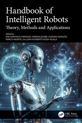 Handbook of Intelligent Robots: Theory, Methods and Applications - Martinez-Carranza, Jose (Editor), and Guzman-Zavaleta, Zobeida Jezabel (Editor), and Negrete-Villanueva, Marco Antonio (Editor)