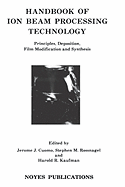 Handbook of Ion Beam Processing Technology: Principles, Deposition, Film Modification and Synthesis