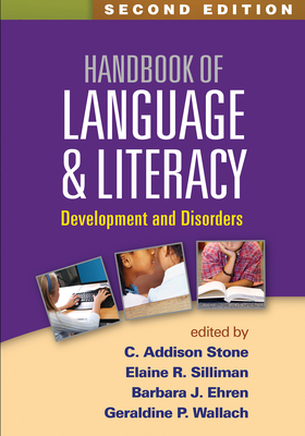 Handbook of Language and Literacy: Development and Disorders - Stone, C Addison, PhD (Editor), and Silliman, Elaine R, PhD (Editor), and Ehren, Barbara J, Edd (Editor)