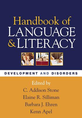 Handbook of Language and Literacy, First Edition: Development and Disorders - Stone, C Addison, PhD (Editor), and Silliman, Elaine R, PhD (Editor), and Ehren, Barbara J, Edd (Editor)