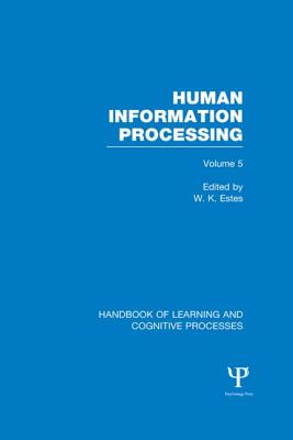 Handbook of Learning and Cognitive Processes (Volume 5): Human Information Processing - Estes, William (Editor)